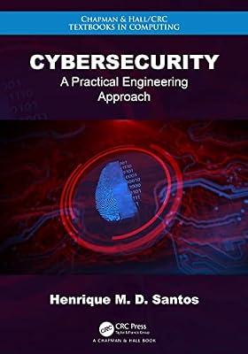 Cybersecurity: A Practical Engineering Approach (Chapman & Hall/CRC Textbooks in Computing) by Santos, Henrique M. D. | Hardcover | Computer Security