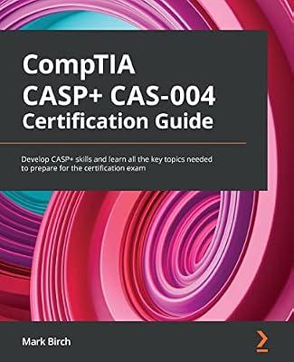 CompTIA CASP+ CAS-004 Certification Guide: Develop CASP+ skills and learn all the key topics needed to prepare for the certification exam by Birch, Mark | Paperback | Computers