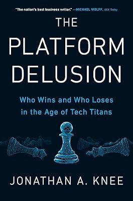 The Platform Delusion: Who Wins and Who Loses in the Age of Tech Titans by Knee, Jonathan A. | Hardcover | Business & Economics