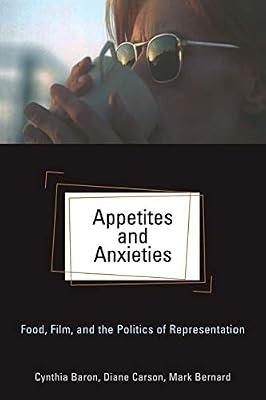 Appetites and Anxieties: Food, Film, and the Politics of Representation (Contemporary Approaches to Film and Media Series) by Bernard, Mark; Baron, Cynthia; Cardon, Diane | Paperback | Films