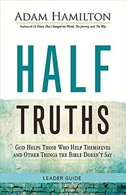 Half Truths Leader Guide: God Helps Those Who Help Themselves and Other Things the Bible Doesn't Say by Hamilton, Adam | Paperback | Christian Life & Practice