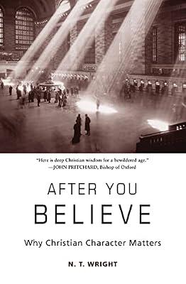 After You Believe: Why Christian Character Matters by Wright, N. T. | Paperback | Religion