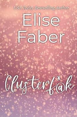 Clusterf*@k: 4 (Life Sucks) by Faber, Elise | Paperback | Adult & Contemporary Romance