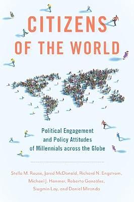 Citizens of the World: Political Engagement and Policy Attitudes of Millennials Across the Globe by Hanmer, Michael J.; Rouse, Stella M.; Gonzlez, Roberto; Engstrom, Richard N.; Mcdonald, Jared | Paperback | Political Science
