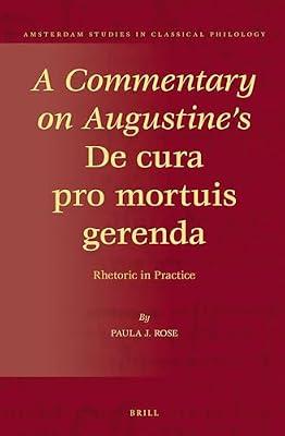 A Commentary on Augustine's De Cura Pro Mortuis Gerenda: Rhetoric in Practice: 20 (Amsterdam Studies in Classical Philology, 20) by Rose, Paula J. | Hardcover | Literary Criticism