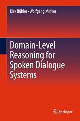 Domain-Level Reasoning for Spoken Dialogue Systems by Bühler, Dirk; Minker, Wolfgang | Hardcover | Artificial Intelligence