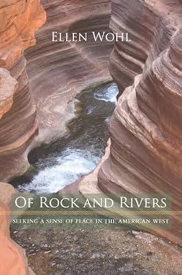 Of Rock and Rivers: Seeking a Sense of Place in the American West by Wohl, Ellen | Hardcover | Nature