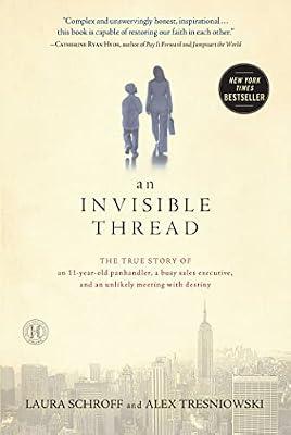 An Invisible Thread: The True Story of an 11-Year-Old Panhandler, a Busy Sales Executive, and an Unlikely Meeting with Destiny by Tresniowski, Alex; Schroff, Laura | Hardcover | Memoirs