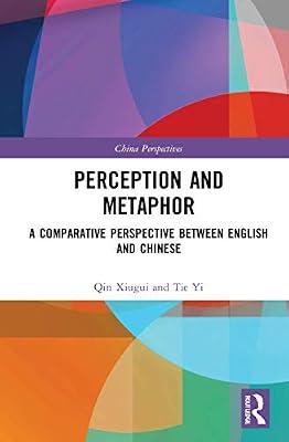Perception and Metaphor: A Comparative Perspective Between English and Chinese (China Perspectives) by Yi, Tie; Xiugui, Qin | Hardcover | Literature: History And Criticism