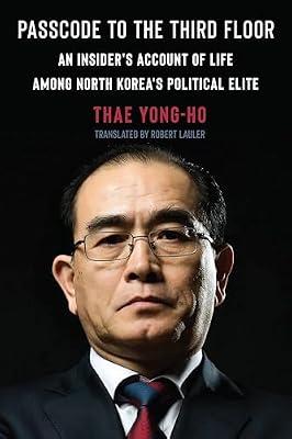 Passcode to the Third Floor: An Insider's Account of Life Among North Korea's Political Elite by Yong-ho, Thae | Hardcover | Autobiography: Historical