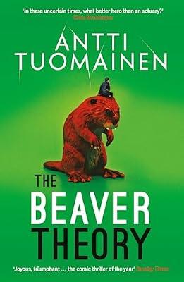 The Beaver Theory: The triumphant finale to the bestselling Rabbit Factor Trilogy – 'The comic thriller of the year' (Sunday Times): Volume 3 by Tuomainen, Antti | Paperback | Fiction
