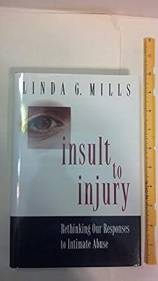 Insult to Injury – Rethinking Our Responses to Intimate Abuse by Mills, Linda G | Hardcover | Domestic Violence