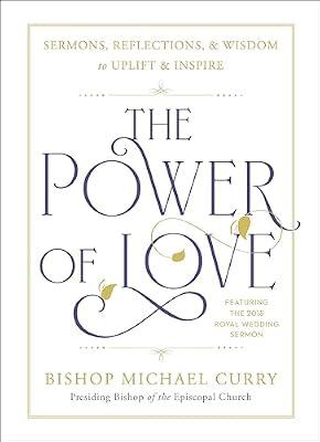 The Power of Love: Sermons, reflections, and wisdom to uplift and inspire by Curry, Bishop Michael | Hardcover | Religion