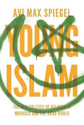 Young Islam: The New Politics of Religion in Morocco and the Arab World by Spiegel, Avi Max | Paperback | Social Science