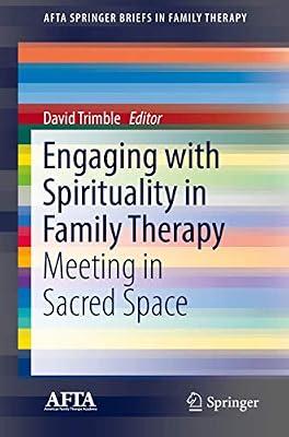 Engaging with Spirituality in Family Therapy: Meeting in Sacred Space (AFTA SpringerBriefs in Family Therapy) | Paperback | Psychotherapy