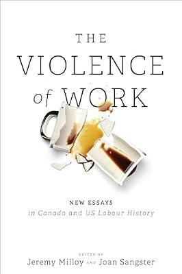 The Violence of Work: New Essays in Canadian and US Labour History | Paperback | Industrial Relations