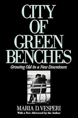 City of Green Benches: Growing Old in a New Downtown (Anthropology of Contemporary Issues) by Vesperi, Maria D. | Paperback | Social Science