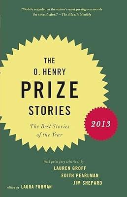 The O. Henry Prize Stories 2013: Including stories by Donald Antrim, Andrea Barrett, Ann Beattie, Deborah Eisenberg, Ruth Prawer Jhabvala, Kelly Link, Alice Munro, and Lily Tuck | Paperback | Fiction