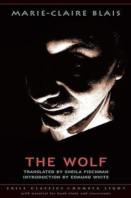 The Wolf: Volume 8 (Exile Classics series) by Blais, Marie-Claire; Fischman, Sheila | Paperback | Modern & Contemporary Fiction (Post C 1945)