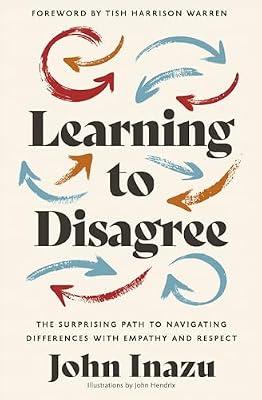 Learning to Disagree: The Surprising Path to Navigating Differences With Empathy and Respect by Inazu, John | Hardcover | Religion