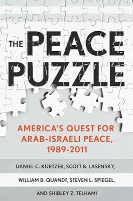 The Peace Puzzle: America's Quest for Arab-Israeli Peace, 1989-2011 by Kurtzer, Daniel C.; Quandt, William B.; Spiegel, Steven L.; Telhami, Shibley Z.; Lasensky, Scott B. | Hardcover | History