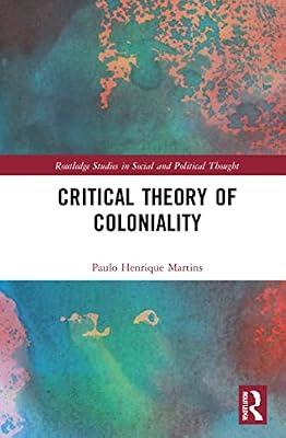 Critical Theory of Coloniality (Routledge Studies in Social and Political Thought) by Martins, Paulo Henrique | Paperback | Philosophy: Epistemology And Theory Of Knowledge