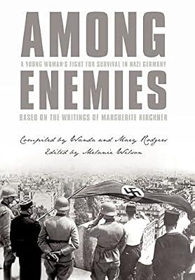 Among Enemies: A Young Woman's Fight for Survival in Nazi Germany: Based on the Writings of Marguerite Kirchner by Kirchner, Marguerite | Hardcover | Biography: General