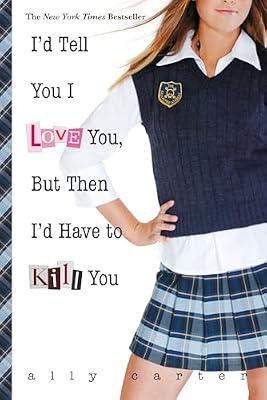 I'd Tell You I Love You, But Then I'd Have to Kill You by Carter, Ally | Paperback | Juvenile Fiction