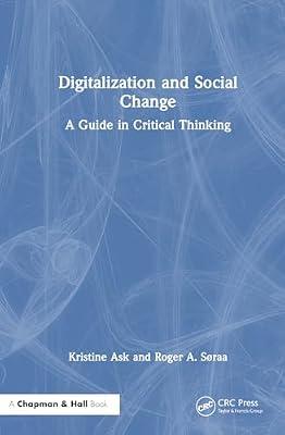 Digitalization and Social Change: A Guide in Critical Thinking by Ask, Kristine; Søraa, Roger Andre | Hardcover | The Arts: General Topics