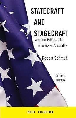 Statecraft and Stagecraft: American Political Life in the Age of Personality, Second Edition by Schmuhl, Robert | Hardcover | Political Structure & Processes