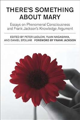 There's Something About Mary: Essays on Phenomenal Consciousness And Frank Jackson's Knowledge Argument (A Bradford Book) | Paperback | Philosophy