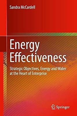 Energy Effectiveness: Strategic Objectives, Energy and Water at the Heart of Enterprise by McCardell, Sandra | Hardcover | Management Of Real Estate