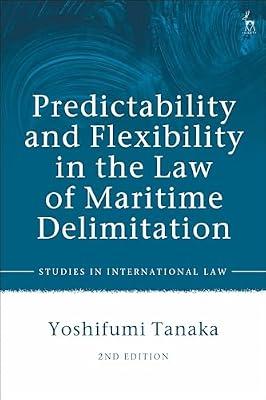 Predictability and Flexibility in the Law of Maritime Delimitation (Studies in International Law) by Tanaka, Yoshifumi | Hardcover | Law