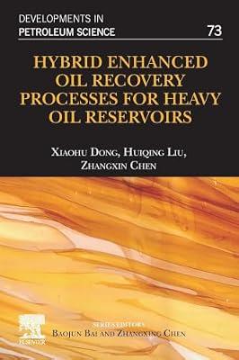 Hybrid Enhanced Oil Recovery Processes for Heavy Oil Reservoirs: Volume 73 (Developments in Petroleum Science, 73) by Chen, Zhangxin; Liu, Huiqing; Dong, Xiaohu | Paperback | Business & Economics
