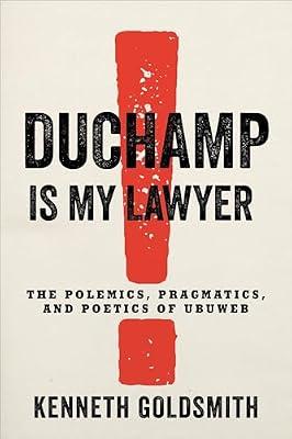 Duchamp Is My Lawyer: The Polemics, Pragmatics, and Poetics of Ubuweb by Goldsmith, Kenneth | Paperback | Art