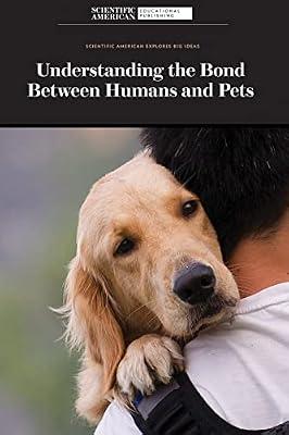 Understanding the Bond Between Humans and Pets (Scientific American Explores Big Ideas) | Paperback | Young Adult Nonfiction