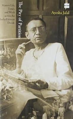 The Pity of Partitio: Manto's Life, Times and Work Across the India - Pakistan Divide by Jalal, Ayesha | Hardcover | Biography & Autobiography