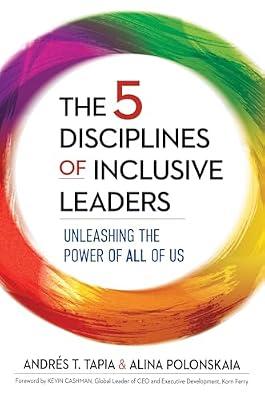 The 5 Disciplines of Inclusive Leaders: Unleashing the Power of All of Us: 1 (The Five Inclusive Disciplines Series) by Polonskaia, Alina; Tapia, Andrés | Hardcover | Business & Economics
