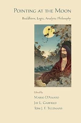 Pointing at the Moon: Buddhism, Logic, Analytic Philosophy by Garfield, Jay L; Tillemans, Tom J.F.; D'Amato  eds, Mario | Paperback | Buddhism