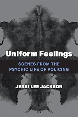 Uniform Feelings: Scenes from the Psychic Life of Policing by Jackson, Jessi Lee | Hardcover | Social Science
