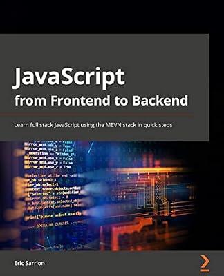 JavaScript from Frontend to Backend: Learn full stack JavaScript development using the MEVN stack with quick and easy steps by Sarrion, Eric | Paperback | Computers