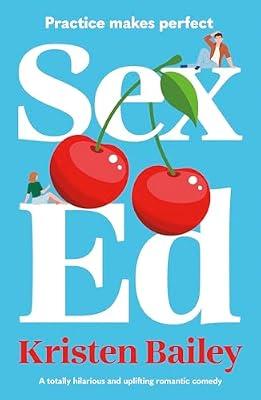 Sex Ed: A totally hilarious and uplifting romantic comedy by Bailey, Kristen | Paperback | Romance