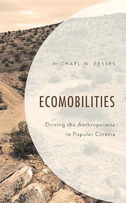 Ecomobilities: Driving the Anthropocene in Popular Cinema (Environment and Society) by Pesses, Michael W. | Hardcover | Science