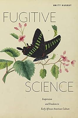 Fugitive Science: Empiricism and Freedom in Early African American Culture: 10 (America and the Long 19th Century) by Rusert, Britt | Hardcover | Literature: History & Criticism
