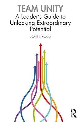 Team Unity: A Leader's Guide to Unlocking Extraordinary Potential by Ross, John | Paperback | Business & Economics