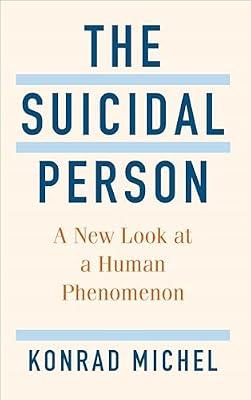 The Suicidal Person: A New Look at a Human Phenomenon by Michel, Konrad | Hardcover | Psychology