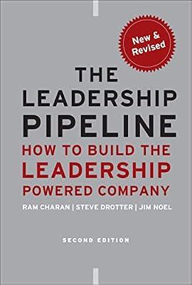 The Leadership Pipeline: How to Build the Leadership Powered Company by Charan, Ram; Drotter, Stephen; Noel, James | Hardcover | Business & Economics