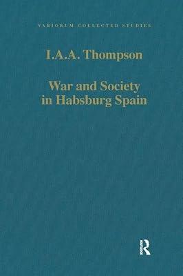 War and Society in Hapsburg Spain: Selected Essays (Collected Studies) by Thompson, I. A. A. | Hardcover | History