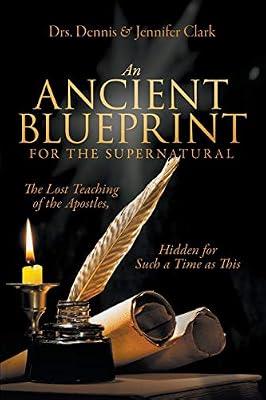 An Ancient Blueprint for the Supernatural: The Lost Teachings of the Apostles, Hidden for Such a Time as This by Clark, Dr Jennifer; Clark, Dr Dennis | Paperback | Religion