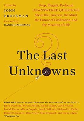 The Last Unknowns: Deep, Elegant, Profound Unanswered Questions About the Universe, the Mind, the Future of Civilization, and the Meaning of Life – Nobel Laureate Essays by Brockman, John | Paperback | Society & Social Sciences